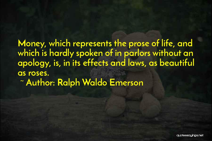 Ralph Waldo Emerson Quotes: Money, Which Represents The Prose Of Life, And Which Is Hardly Spoken Of In Parlors Without An Apology, Is, In