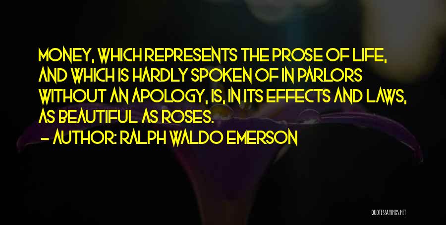 Ralph Waldo Emerson Quotes: Money, Which Represents The Prose Of Life, And Which Is Hardly Spoken Of In Parlors Without An Apology, Is, In