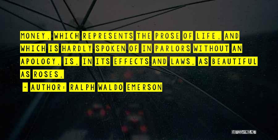 Ralph Waldo Emerson Quotes: Money, Which Represents The Prose Of Life, And Which Is Hardly Spoken Of In Parlors Without An Apology, Is, In