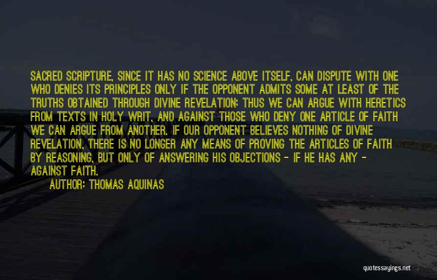 Thomas Aquinas Quotes: Sacred Scripture, Since It Has No Science Above Itself, Can Dispute With One Who Denies Its Principles Only If The