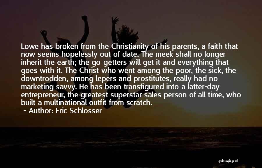 Eric Schlosser Quotes: Lowe Has Broken From The Christianity Of His Parents, A Faith That Now Seems Hopelessly Out Of Date. The Meek