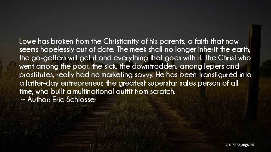 Eric Schlosser Quotes: Lowe Has Broken From The Christianity Of His Parents, A Faith That Now Seems Hopelessly Out Of Date. The Meek