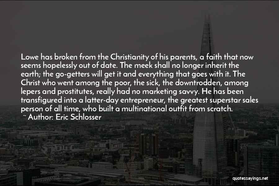 Eric Schlosser Quotes: Lowe Has Broken From The Christianity Of His Parents, A Faith That Now Seems Hopelessly Out Of Date. The Meek