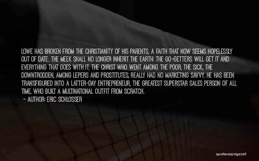 Eric Schlosser Quotes: Lowe Has Broken From The Christianity Of His Parents, A Faith That Now Seems Hopelessly Out Of Date. The Meek