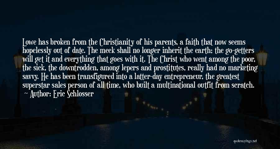 Eric Schlosser Quotes: Lowe Has Broken From The Christianity Of His Parents, A Faith That Now Seems Hopelessly Out Of Date. The Meek