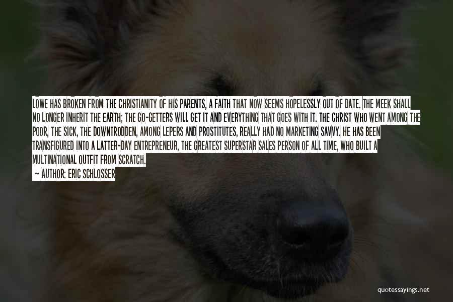 Eric Schlosser Quotes: Lowe Has Broken From The Christianity Of His Parents, A Faith That Now Seems Hopelessly Out Of Date. The Meek