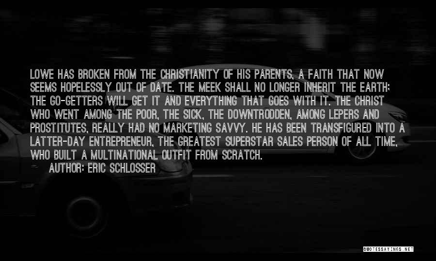 Eric Schlosser Quotes: Lowe Has Broken From The Christianity Of His Parents, A Faith That Now Seems Hopelessly Out Of Date. The Meek