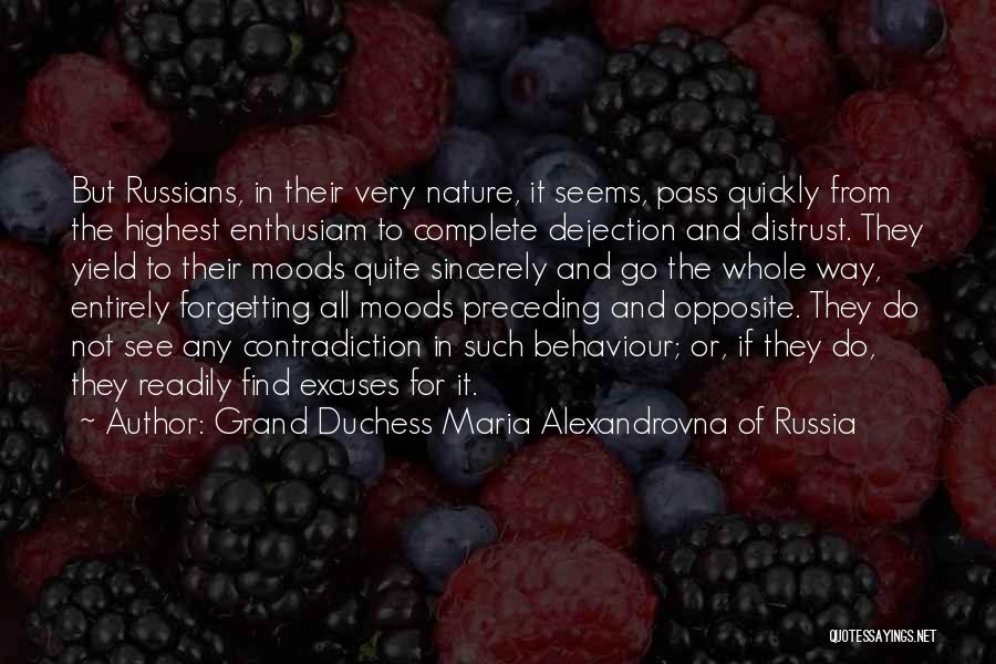 Grand Duchess Maria Alexandrovna Of Russia Quotes: But Russians, In Their Very Nature, It Seems, Pass Quickly From The Highest Enthusiam To Complete Dejection And Distrust. They