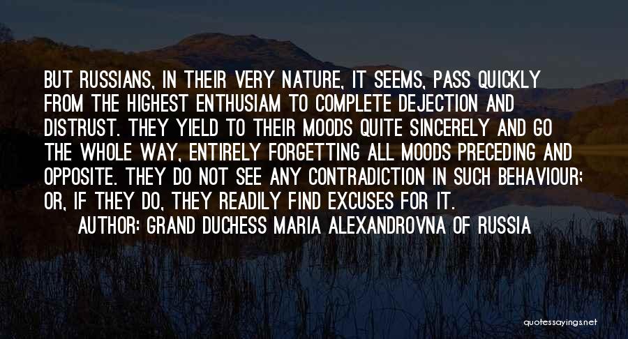 Grand Duchess Maria Alexandrovna Of Russia Quotes: But Russians, In Their Very Nature, It Seems, Pass Quickly From The Highest Enthusiam To Complete Dejection And Distrust. They