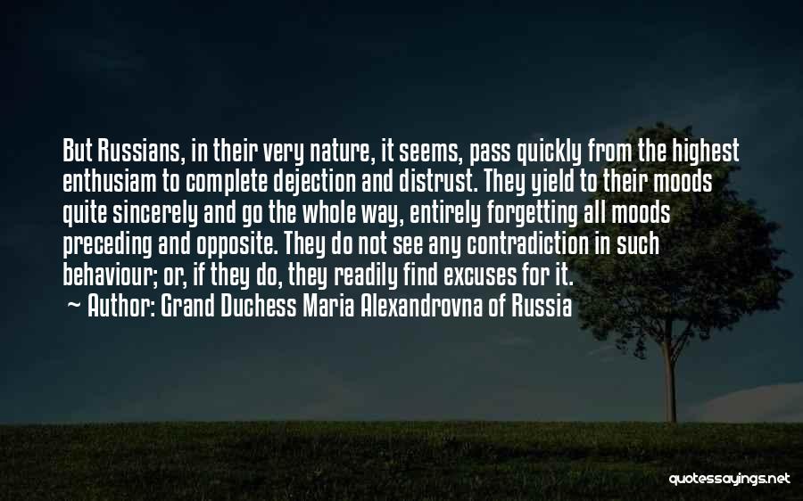 Grand Duchess Maria Alexandrovna Of Russia Quotes: But Russians, In Their Very Nature, It Seems, Pass Quickly From The Highest Enthusiam To Complete Dejection And Distrust. They