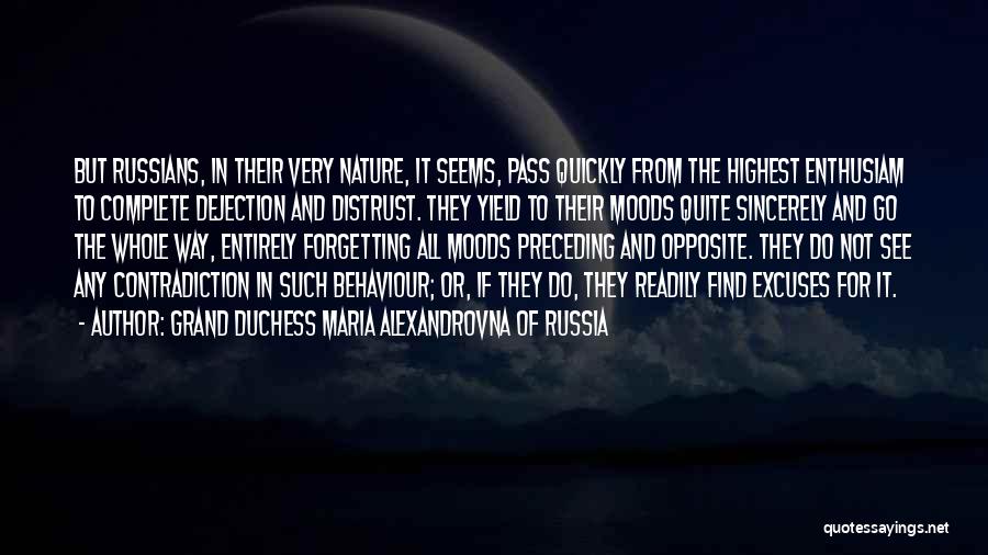 Grand Duchess Maria Alexandrovna Of Russia Quotes: But Russians, In Their Very Nature, It Seems, Pass Quickly From The Highest Enthusiam To Complete Dejection And Distrust. They