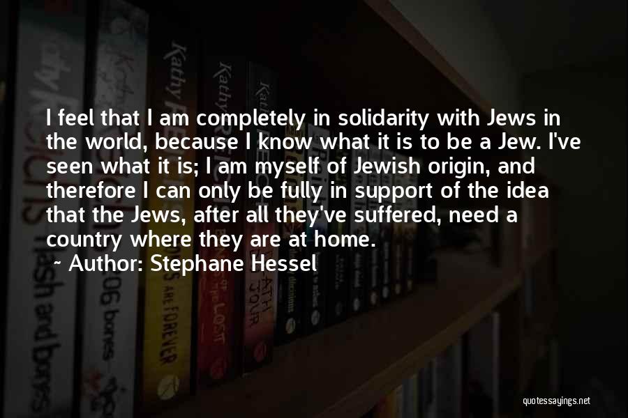 Stephane Hessel Quotes: I Feel That I Am Completely In Solidarity With Jews In The World, Because I Know What It Is To