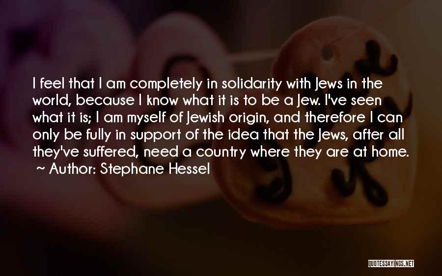 Stephane Hessel Quotes: I Feel That I Am Completely In Solidarity With Jews In The World, Because I Know What It Is To