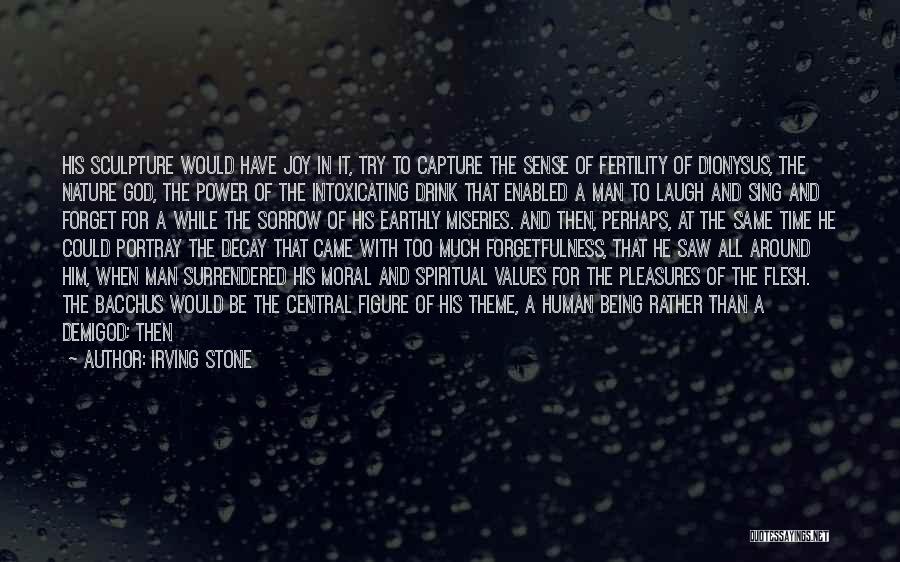 Irving Stone Quotes: His Sculpture Would Have Joy In It, Try To Capture The Sense Of Fertility Of Dionysus, The Nature God, The