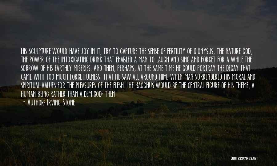 Irving Stone Quotes: His Sculpture Would Have Joy In It, Try To Capture The Sense Of Fertility Of Dionysus, The Nature God, The