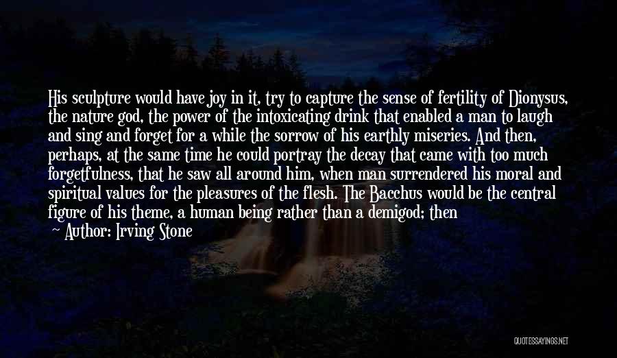 Irving Stone Quotes: His Sculpture Would Have Joy In It, Try To Capture The Sense Of Fertility Of Dionysus, The Nature God, The