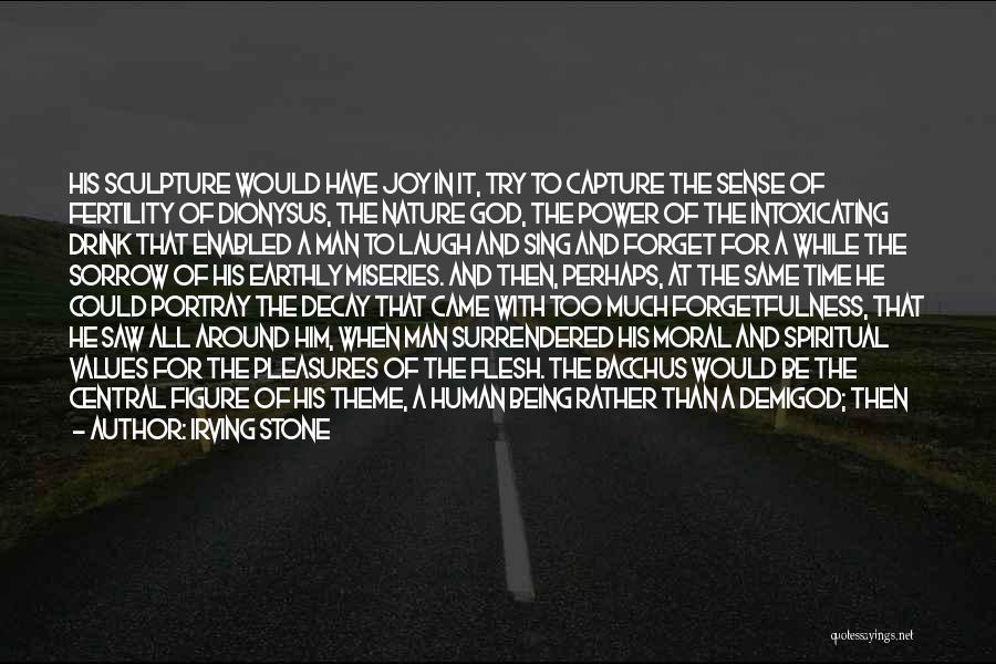 Irving Stone Quotes: His Sculpture Would Have Joy In It, Try To Capture The Sense Of Fertility Of Dionysus, The Nature God, The