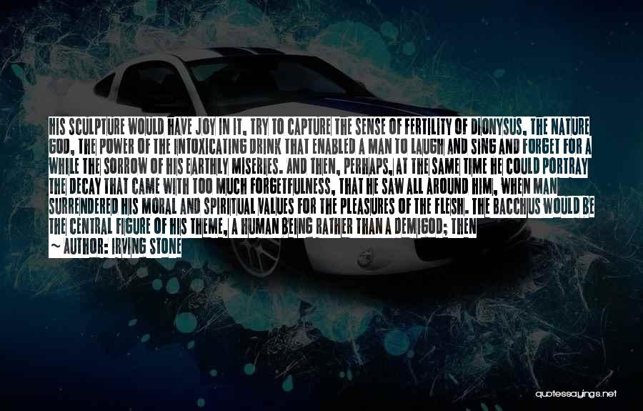 Irving Stone Quotes: His Sculpture Would Have Joy In It, Try To Capture The Sense Of Fertility Of Dionysus, The Nature God, The
