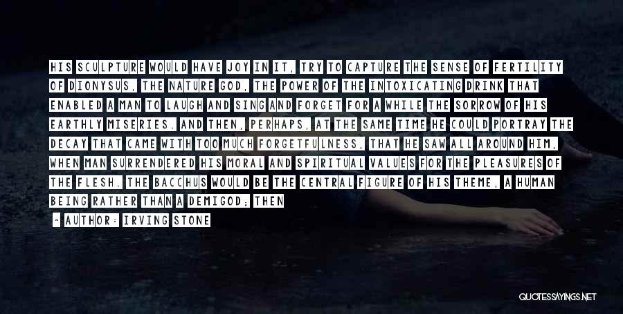 Irving Stone Quotes: His Sculpture Would Have Joy In It, Try To Capture The Sense Of Fertility Of Dionysus, The Nature God, The