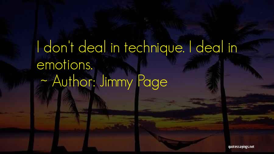 Jimmy Page Quotes: I Don't Deal In Technique. I Deal In Emotions.