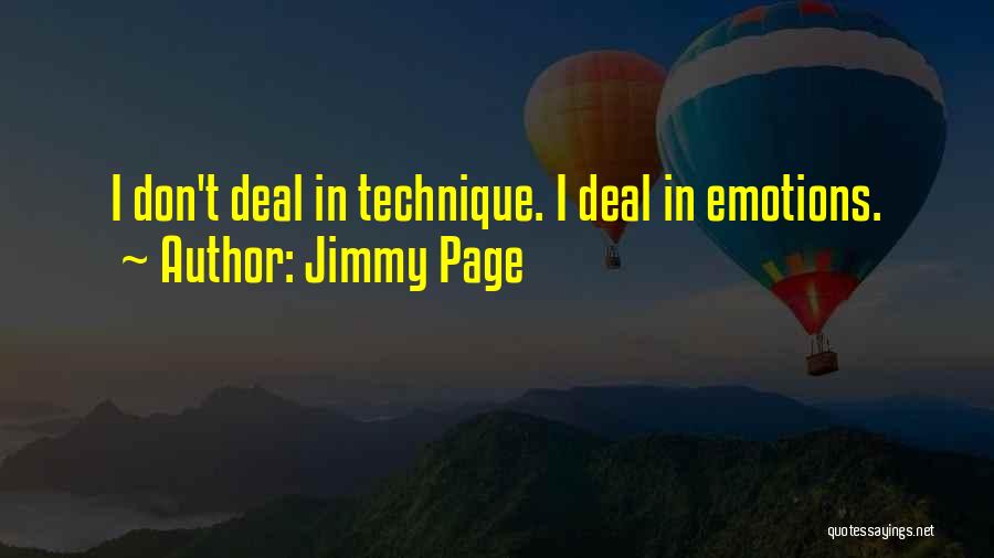 Jimmy Page Quotes: I Don't Deal In Technique. I Deal In Emotions.