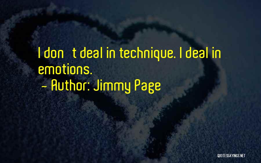 Jimmy Page Quotes: I Don't Deal In Technique. I Deal In Emotions.