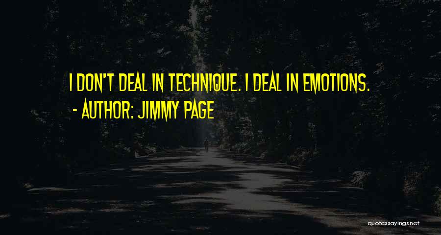Jimmy Page Quotes: I Don't Deal In Technique. I Deal In Emotions.