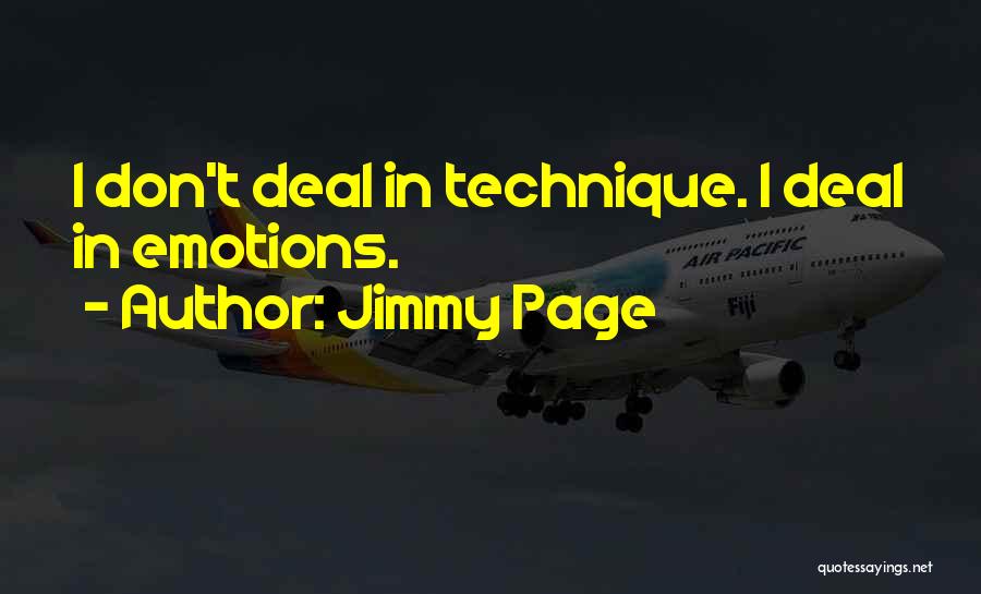 Jimmy Page Quotes: I Don't Deal In Technique. I Deal In Emotions.