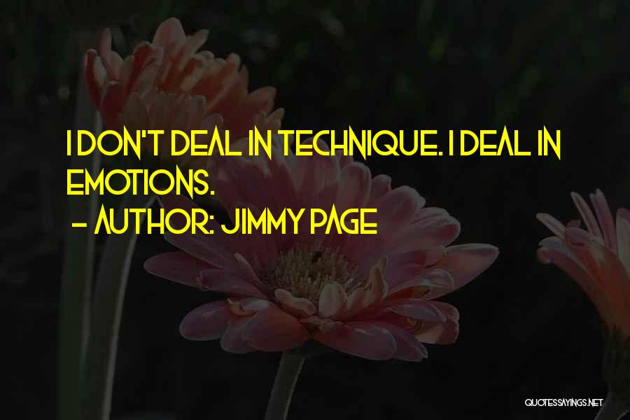 Jimmy Page Quotes: I Don't Deal In Technique. I Deal In Emotions.