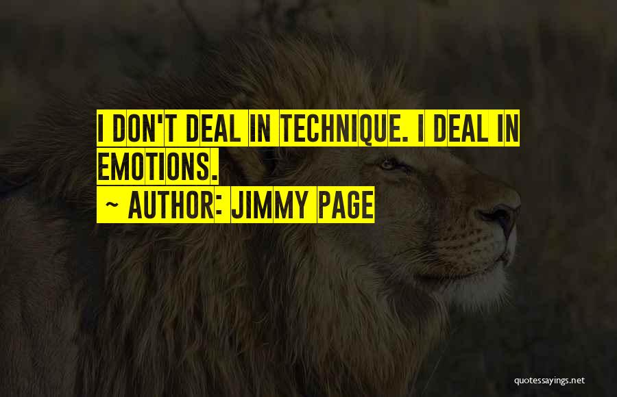 Jimmy Page Quotes: I Don't Deal In Technique. I Deal In Emotions.