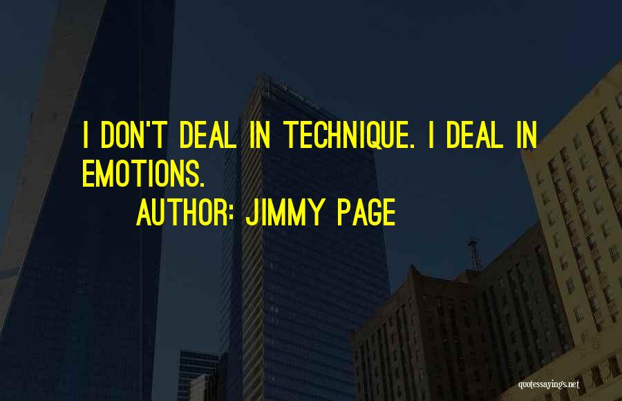 Jimmy Page Quotes: I Don't Deal In Technique. I Deal In Emotions.