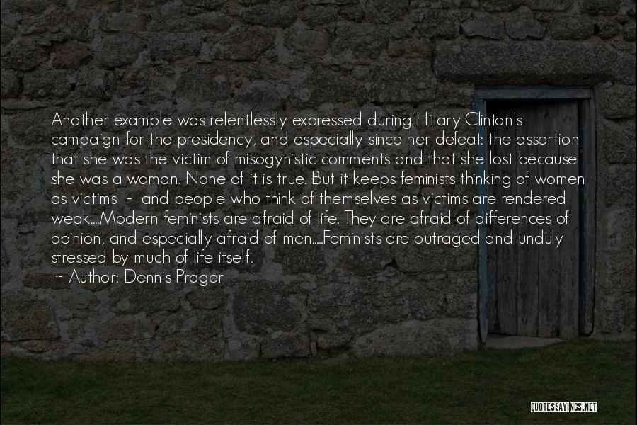 Dennis Prager Quotes: Another Example Was Relentlessly Expressed During Hillary Clinton's Campaign For The Presidency, And Especially Since Her Defeat: The Assertion That