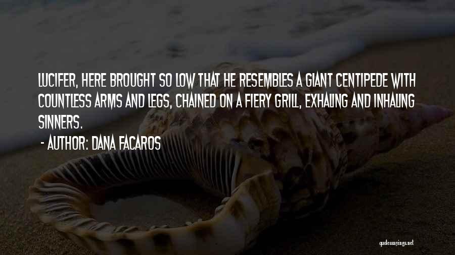 Dana Facaros Quotes: Lucifer, Here Brought So Low That He Resembles A Giant Centipede With Countless Arms And Legs, Chained On A Fiery