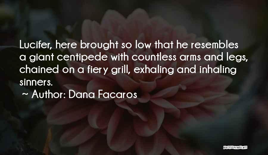 Dana Facaros Quotes: Lucifer, Here Brought So Low That He Resembles A Giant Centipede With Countless Arms And Legs, Chained On A Fiery