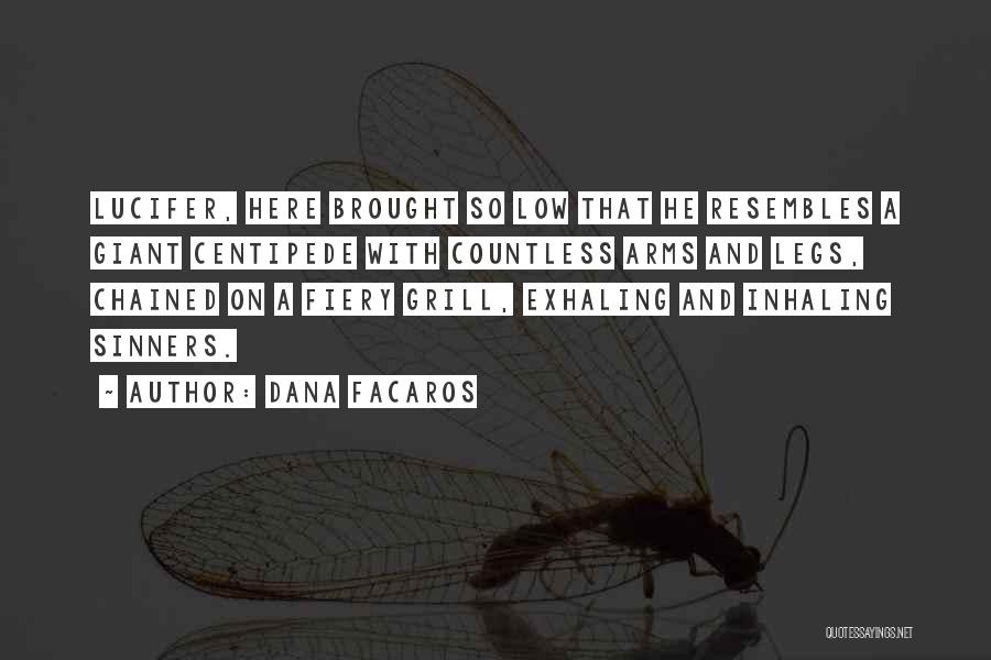 Dana Facaros Quotes: Lucifer, Here Brought So Low That He Resembles A Giant Centipede With Countless Arms And Legs, Chained On A Fiery