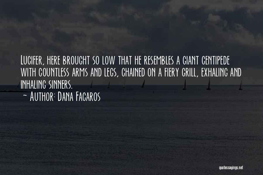 Dana Facaros Quotes: Lucifer, Here Brought So Low That He Resembles A Giant Centipede With Countless Arms And Legs, Chained On A Fiery
