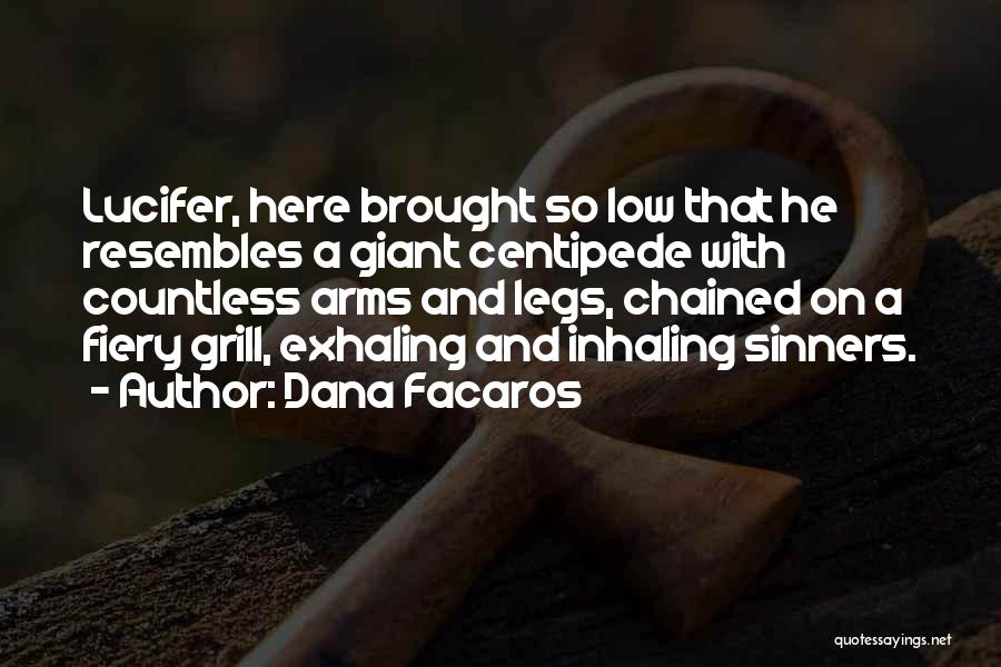 Dana Facaros Quotes: Lucifer, Here Brought So Low That He Resembles A Giant Centipede With Countless Arms And Legs, Chained On A Fiery
