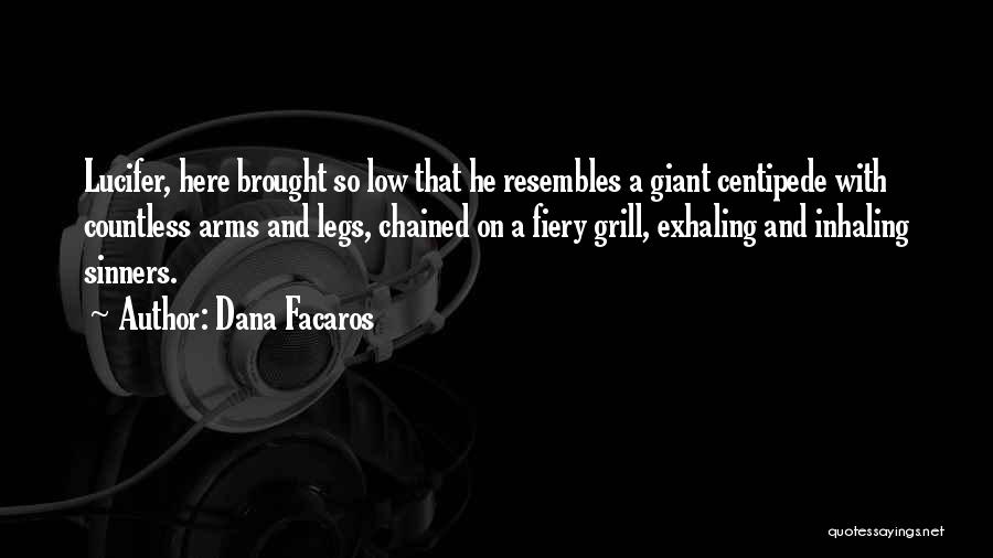Dana Facaros Quotes: Lucifer, Here Brought So Low That He Resembles A Giant Centipede With Countless Arms And Legs, Chained On A Fiery