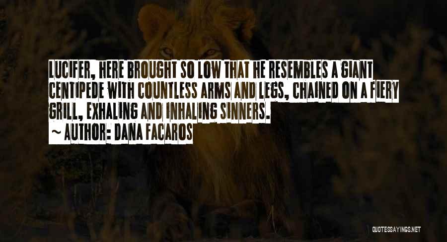 Dana Facaros Quotes: Lucifer, Here Brought So Low That He Resembles A Giant Centipede With Countless Arms And Legs, Chained On A Fiery