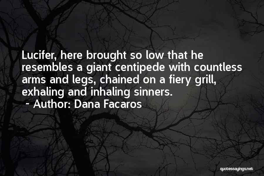 Dana Facaros Quotes: Lucifer, Here Brought So Low That He Resembles A Giant Centipede With Countless Arms And Legs, Chained On A Fiery