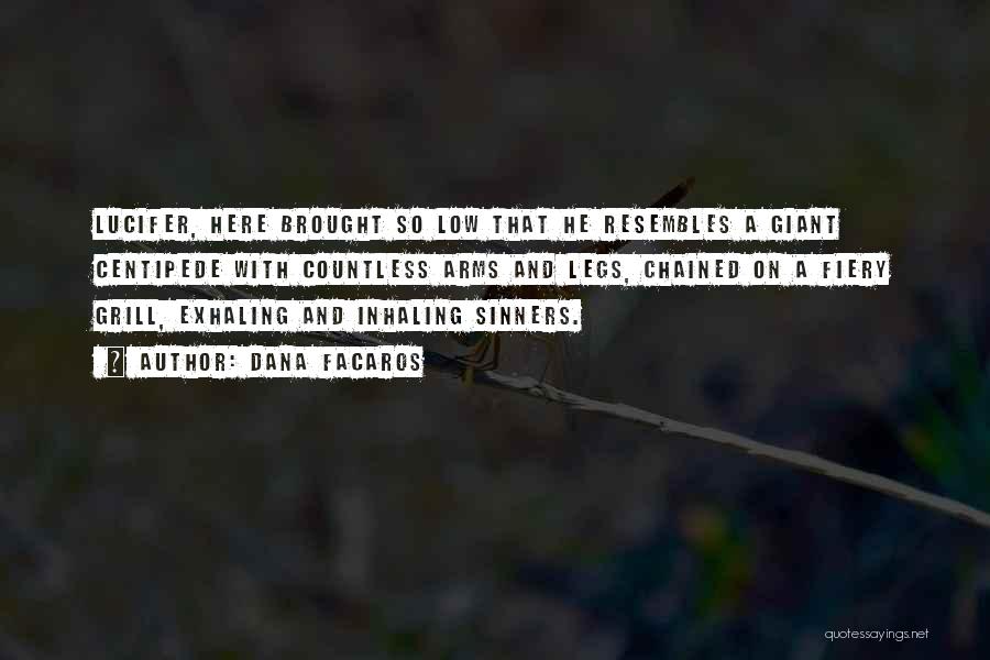 Dana Facaros Quotes: Lucifer, Here Brought So Low That He Resembles A Giant Centipede With Countless Arms And Legs, Chained On A Fiery