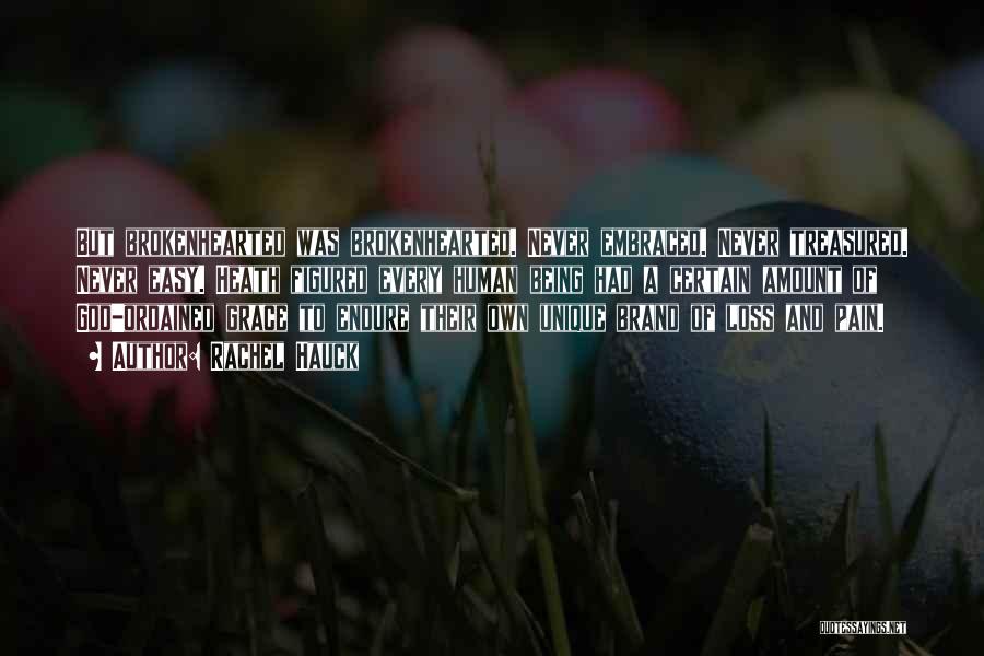 Rachel Hauck Quotes: But Brokenhearted Was Brokenhearted. Never Embraced. Never Treasured. Never Easy. Heath Figured Every Human Being Had A Certain Amount Of