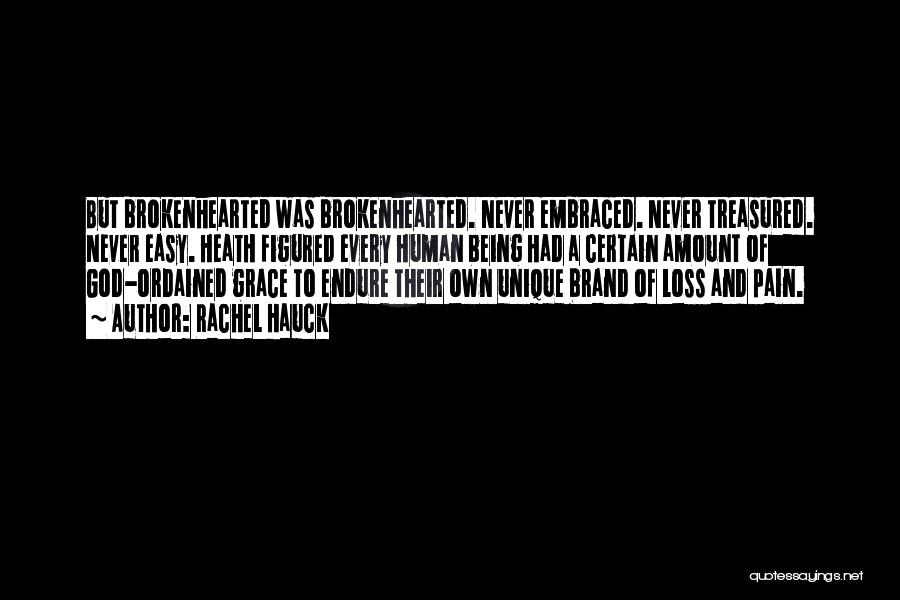 Rachel Hauck Quotes: But Brokenhearted Was Brokenhearted. Never Embraced. Never Treasured. Never Easy. Heath Figured Every Human Being Had A Certain Amount Of