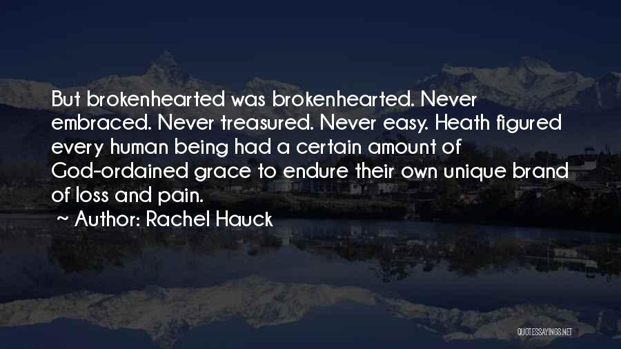 Rachel Hauck Quotes: But Brokenhearted Was Brokenhearted. Never Embraced. Never Treasured. Never Easy. Heath Figured Every Human Being Had A Certain Amount Of