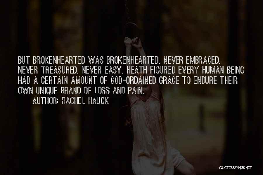 Rachel Hauck Quotes: But Brokenhearted Was Brokenhearted. Never Embraced. Never Treasured. Never Easy. Heath Figured Every Human Being Had A Certain Amount Of