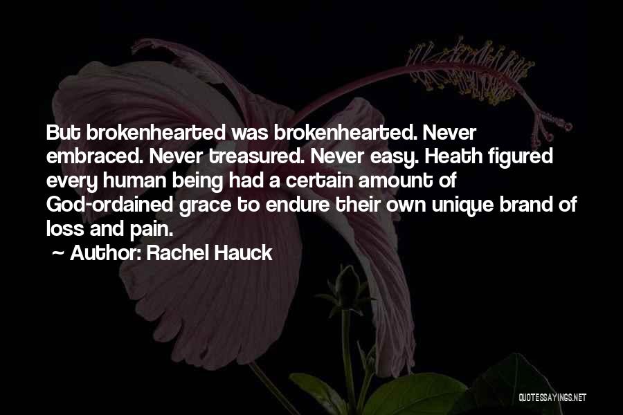 Rachel Hauck Quotes: But Brokenhearted Was Brokenhearted. Never Embraced. Never Treasured. Never Easy. Heath Figured Every Human Being Had A Certain Amount Of