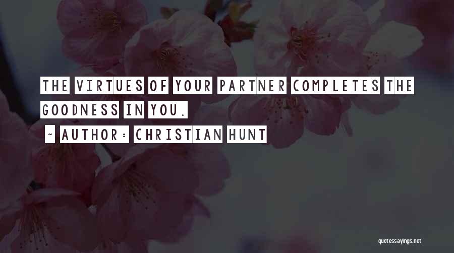 Christian Hunt Quotes: The Virtues Of Your Partner Completes The Goodness In You.