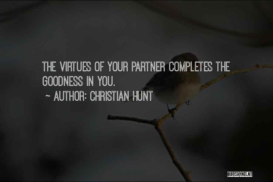 Christian Hunt Quotes: The Virtues Of Your Partner Completes The Goodness In You.