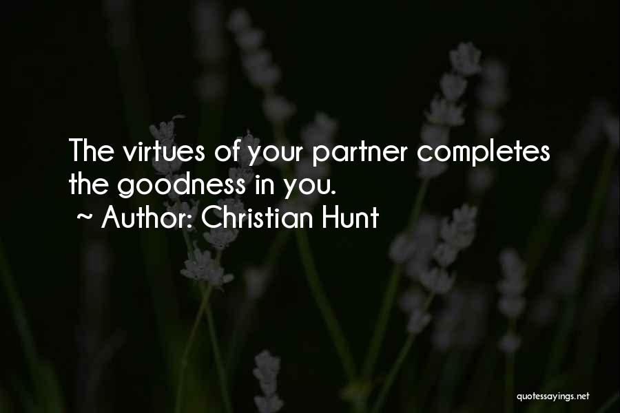 Christian Hunt Quotes: The Virtues Of Your Partner Completes The Goodness In You.