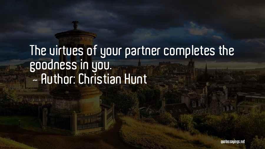 Christian Hunt Quotes: The Virtues Of Your Partner Completes The Goodness In You.
